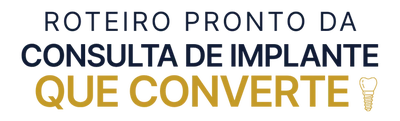 Roteiro Pronto da Consulta de Implante que Converte
